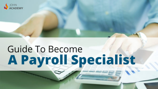 Step By Step Guide To Become A Payroll Specialist In 2023
