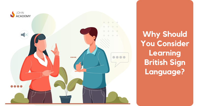 Why Should You Consider Learning British Sign Language