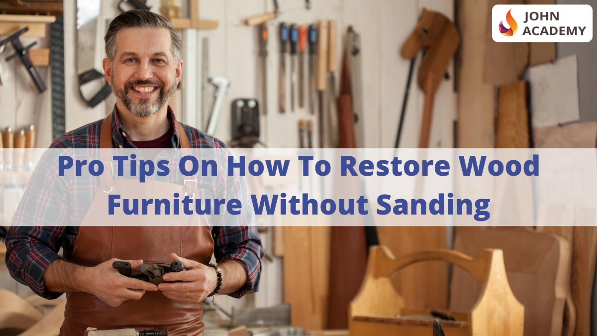 How To Restore Wood Furniture Without Sanding