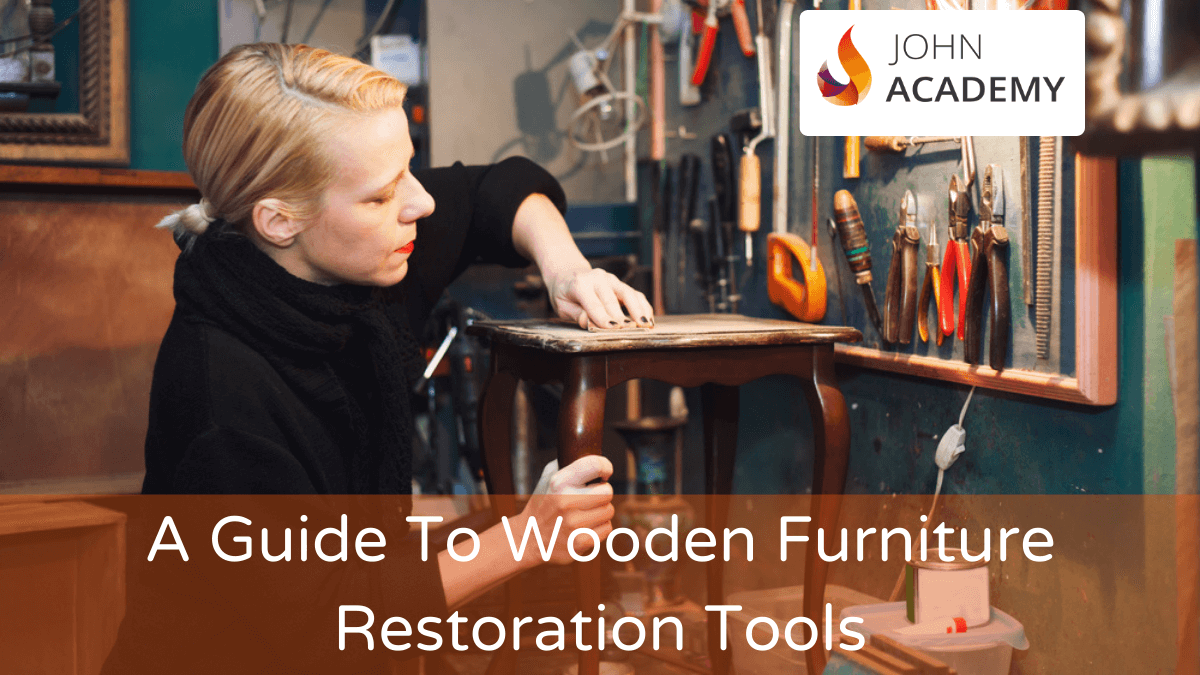 A Guide To Wooden Furniture Restoration Tools