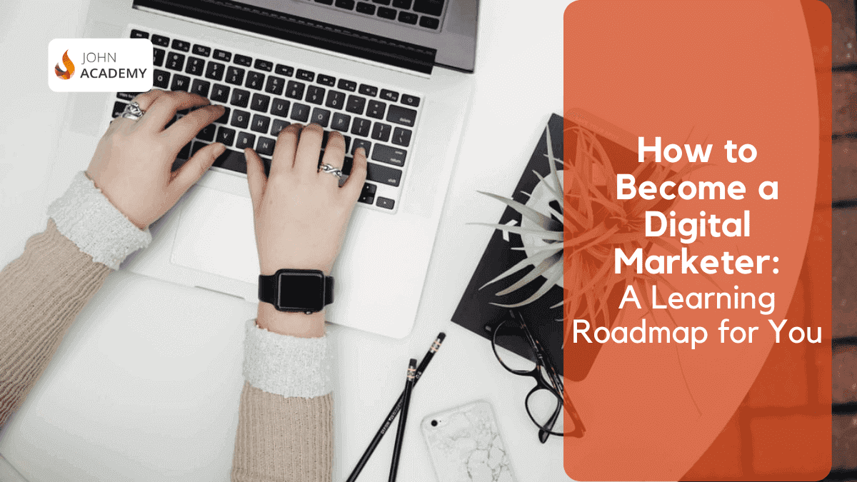 How to Become a Digital Marketer: A Learning Roadmap for you