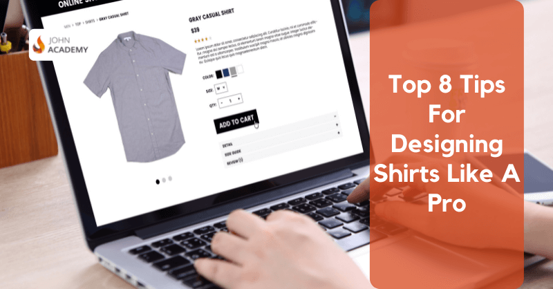 Top 8 Tips For Designing Shirts Like A Pro