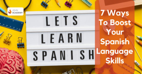 7 Ways To Boost Your Spanish Language Skills