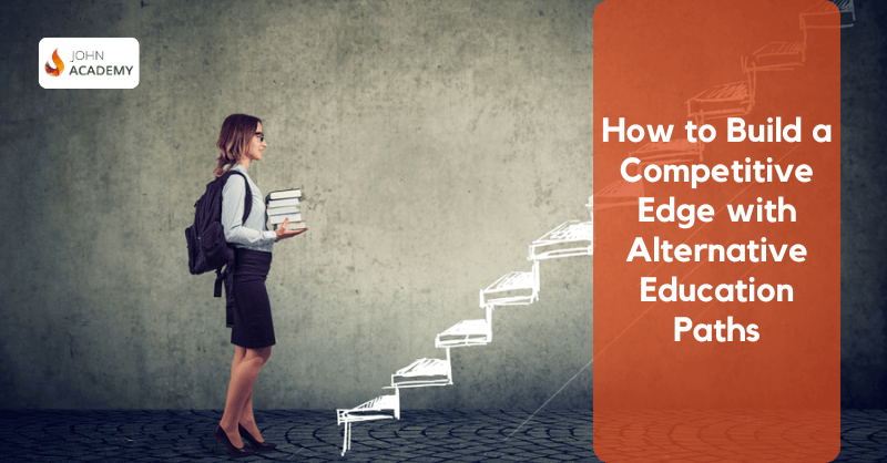 How to Build a Competitive Edge with Alternative Education Paths