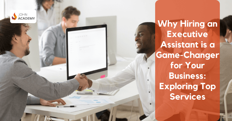 Why Hiring an Executive Assistant is a Game-Changer for Your Business Exploring Top Services