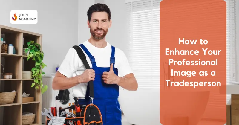 How to Enhance Your Professional Image as a Tradesperson