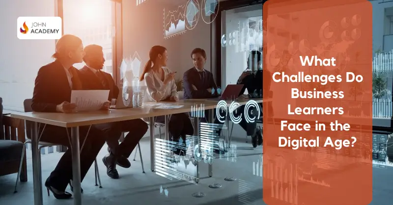 What Challenges Do Business Learners Face in the Digital Age?