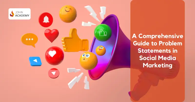 A Comprehensive Guide to Problem Statements in Social Media Marketing