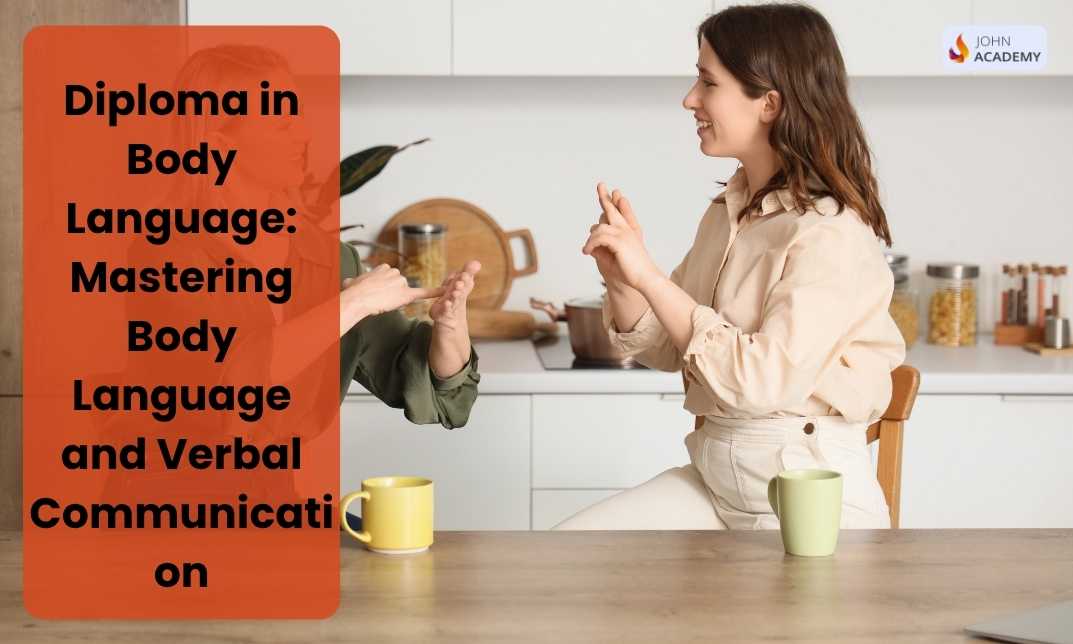 Diploma in Body Language: Mastering Body Language and Verbal Communication