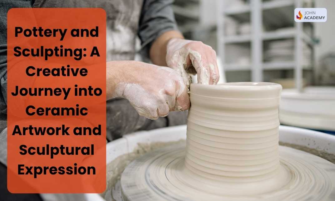 Pottery and Sculpting: A Creative Journey into Ceramic Artwork and Sculptural Expression