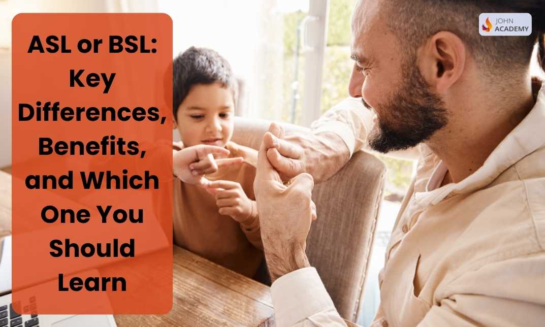 ASL or BSL: Key Differences, Benefits, and Which One You Should Learn