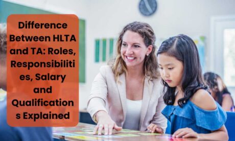 Difference Between HLTA and TA Roles, Responsibilities, Salary and Qualifications Explained
