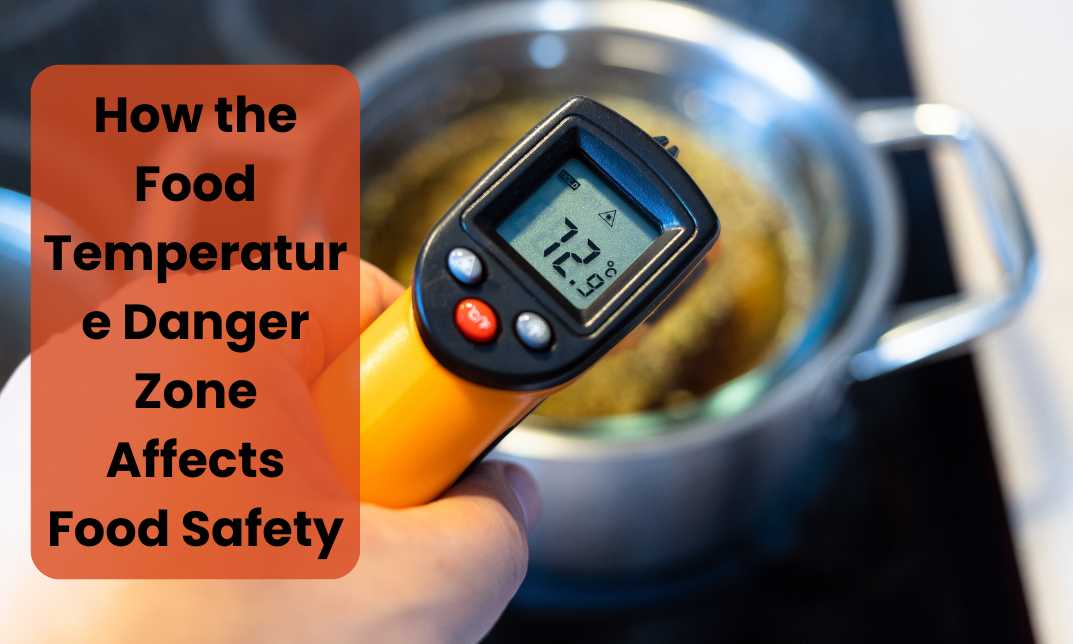 How the Food Temperature Danger Zone Affects Food Safety